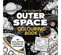 The Ultimate Outer Space Coloring Book: Blast off into creativity!