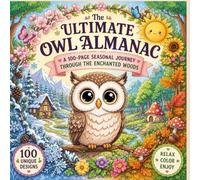The ULTIMATE OWL ALMANAC: A 100-PAGE SEASONAL JOURNEY THROUGH THE ENCHANTED WOODS