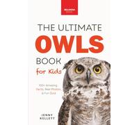 The Ultimate Owl Book for Kids: Owl Facts, 100+ Amazing Facts-Barn & Snowy Owls, Silent Flight & Night Vision: A Captivating Guide to the World of Owls: 34 (Animal Books for Kids)