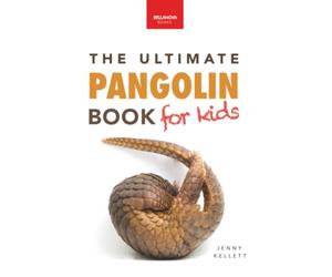 The Ultimate Pangolins Book for Kids: Pangolin Facts, Endangered Mammal Photos, Quiz, STEM & Conservation Activities: 42 (Animal Books for Kids)