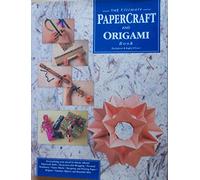 The Ultimate Papercraft and Origami Book