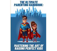 The Ultimate Parenting Handbook: Mastering the Art of Raising Perfect Kids: Funny Blank Gag Gift Paperback Disguised as a How-To Guide Book for Parents 7”x10”