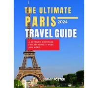 The Ultimate Paris Travel Guide 2024: Discover the History, Arrondissement, Tourist Tips, Itinerary, Common Phrases City Map