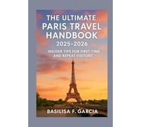 The Ultimate Paris Travel Handbook 2025-2026: A Traveler’s Insider Tips for First-Time and Repeat Visitors