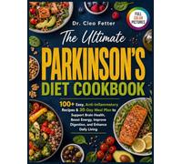 The Ultimate Parkinson’s Diet Cookbook: 100+ Easy, Anti-Inflammatory Recipes & 30-Day Meal Plan to Support Brain Health, Boost Energy, Improve Digestion, and Enhance Daily Living