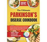 The Ultimate Parkinson’s Disease Cookbook: Nutrient-Rich Meals to Ease Swallowing, Support Mobility, and Regain Strength With Simple Meal Plans Included