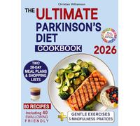 The Ultimate Parkinson's Diet Cookbook: 80 Flavorful Quick Recipes to Boost Your Energy and Easy to Swallow Diet Plans. Gentle Exercises and ... and Improve Strenght and Mental Well-Being