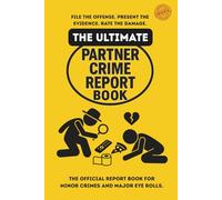 The Ultimate Partner Crime Report Book. File the Offense. Present the Evidence. Rate the Damage.: Your Official Case File for Minor Crimes and Major Eye Rolls