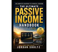 The Ultimate Passive Income Handbook: The Complete Blueprint to Financial Freedom