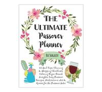 The Ultimate Passover Planner: 101 Soul Tips, Cleaning, Shopping & Meal Planning Checklists, Coloring Pages, Pesach Insights, Easy Passover Recipes, Meditations, Art & Quotes for the Passover Seder