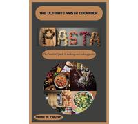 The Ultimate Pasta Cookbook: The Essential Guide to making and Cooking Pasta