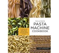The Ultimate Pasta Machine Cookbook