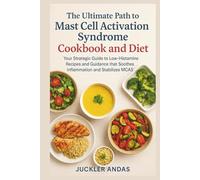 The Ultimate Path to Mast Cell Activation Syndrome Cookbook and Diet: Your Strategic Guide to Low-Histamine Recipes and Guidance that Soothes Inflammation and Stabilizes MCAS
