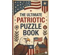 The Ultimate Patriotic Puzzle Book: Word Search, Crossword, Cryptograph, and Word Scramble Puzzles with Easy to Read Print about Patriotism, America, ... Gift for Vacations, Holidays, and Free Time