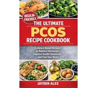 THE ULTIMATE PCOS RECIPE COOKBOOK: Evidence-Based Recipes to Balance Hormones, Improve Insulin Sensitivity, and Feel Your Best