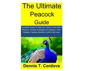 The Ultimate Peacock Guide: Complete Guide on what you need to know about Peacock, Positive & Negative of raising it, Care, Habitats, Feeding, Benefits, myth & lots more.