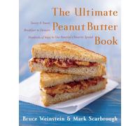 The Ultimate Peanut Butter Book: Savory and Sweet, Breakfast to Dessert, Hundereds of Ways to Use America's Favorite Spread (Ultimate Cookbooks)
