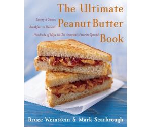 The Ultimate Peanut Butter Book: Savory and Sweet, Breakfast to Dessert, Hundereds of Ways to Use America's Favorite Spread (Ultimate Cookbooks) by Bruce Weinstein (2012-06-05)
