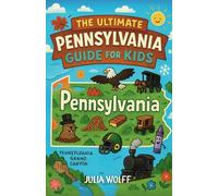 The Ultimate Pennsylvania Guide for Kids: Discover the History, Fun, and Wild Facts of the Keystone State!