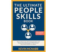 The Ultimate People Skills Book: How to Overcome 30 Communication and Connection Challenges in This Proven Social Skills Book for Adults