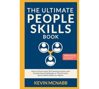The Ultimate People Skills Book: How to Overcome 30 Communication and Connection Challenges in This Proven Social Skills Book for Adults