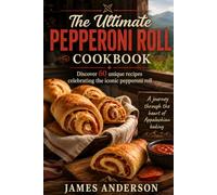 The Ultimate Pepperoni Roll Cookbook: Discover 60 unique recipes celebrating the iconic pepperoni roll (Specialty & Niche Cooking)