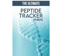 The Ultimate Peptide Tracker: A 26-Week Journal For Men And Women To Track Peptides, Dosage, Cycling, Sources, Weight, Labs, Goals and Overall Progress.
