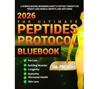 THE ULTIMATE PEPTIDES PROTOCOL BLUEBOOK: A Science-backed's Guide to Peptides Therapy for Weight Loss, Muscle Growth, and Anti-Aging.