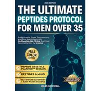 The Ultimate Peptides Protocol for Men Over 35: Build Muscle, Boost Testosterone, and Slow Aging Naturally-No Steroids, No Clinics, Just Real Results Backed by Science MILES