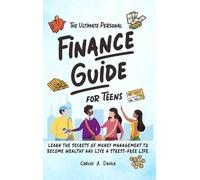 The Ultimate Personal Finance Guide for Teens: Learn the Secrets of Money Management to Become Wealthy and Live a Stress-Free Life