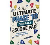 The Ultimate Phase 10 Compact Score Pad: How to Play, Tips & Tricks, FAQ and more (The Ultimate Score Pad)