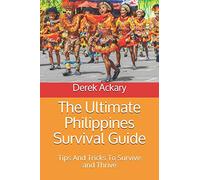 The Ultimate Philippines Survival Guide: Tips And Tricks To Survive and Thrive