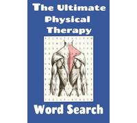 The Ultimate Physical Therapy Word Search Book: Word searches with easy to read print about Physical Therapy, Rehabilitation, Exercise, Anatomy and ... Students, Patients, Graduation, and Free Time