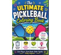 The Ultimate Pickleball Coloring Book: Official Rules, Funny Unofficial Rules, Etiquette, Inspirational Quotes (Ultimate Pickleball Puzzle and Activity Book)