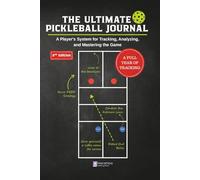 The Ultimate Pickleball Journal: The Complete Player's Log Book for Tracking Matches, Drills, and Goals | A 12-Month System to Visually Track Your Improvement and Gain a Competitive Edge