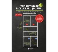The Ultimate Pickleball Journal: The Complete Player's Log Book for Tracking Matches, Drills, and Goals | A 12-Month System to Visually Track Your Improvement and Gain a Competitive Edge