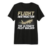The Ultimate Pilot Builder Flight Instructor Premium T-Shirt