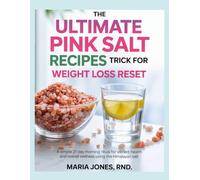 THE ULTIMATE PINK SALT RECIPES TRICK FOR WEIGHT LOSS: A simple 21 Day Morning Ritual for Vibrant health and overall wellness using the Himalayan salt.