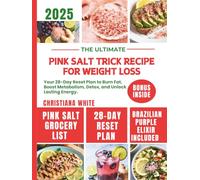 THE ULTIMATE PINK SALT TRICK RECIPE FOR WEIGHT LOSS: Your 28-Day Reset Plan to Burn Fat, Boost Metabolism, Detox, and Unlock Lasting Energy.