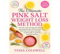 The Ultimate Pink Salt Weight Loss Method: Burn fat, curb cravings, and wake up energized with a 30-day ritual that resets your body naturally-no diets, pills, or extreme workouts needed