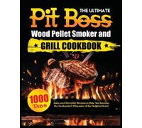 The Ultimate Pit Boss Wood Pellet Smoker and Grill Cookbook