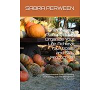 "The Ultimate Planner Book: Organize Your Life, Achieve Your Goals, and Stay Productive": "A Comprehensive Guide to Planning, Goal Setting, and Time Management for Success"