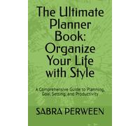 The Ultimate Planner Book: Organize Your Life with Style: A Comprehensive Guide to Planning, Goal Setting, and Productivity