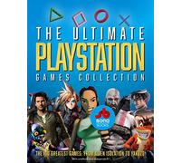 The Ultimate Playstation Games Collection: The 100 Greatest Games from Alien Isolation to Yakuzo