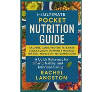 The Ultimate Pocket Nutrition Guide: Calories, Carbs, Protein, Fats, Fiber, Sugar, Sodium, Vitamins & Minerals for 4,500+ Foods, Grocery Brands & 30+ Restaurant Chains-A Quick Reference for Smart, Hea
