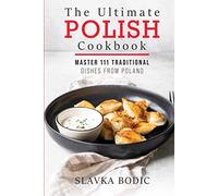 The Ultimate Polish Cookbook: Master 111 Traditional Dishes From Poland (World Cuisines)