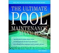 The Ultimate Pool Maintenance Manual: Spas, Pools, Hot Tubs, Rockscapes, and Other Water Features, 2nd Edition