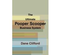 The Ultimate Pooper Scooper Business System