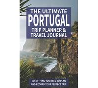 The Ultimate Portugal Trip Planner & Travel Journal: Everything You Need to Plan and Record Your Perfect Trip