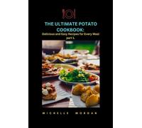 The Ultimate Potato Cookbook: Delicious and Easy Recipes for Every Meal part 1.